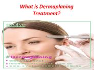 What is Dermaplaning Treatment?