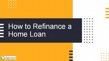 How to Refinance  a  home loan - Loan Waves
