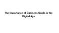 The Importance of Business Cards in the Digital Age PowerPoint PPT Presentation