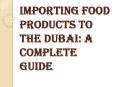 How Importing Food Products to Dubai will Improve your Business? PowerPoint PPT Presentation