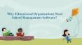 Why Educational Organizations Need School Management Software? PowerPoint PPT Presentation