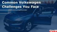 Common Volkswagen Challenges You May Face