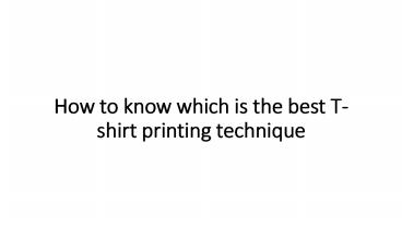 How to know which is the best T-shirt printing technique