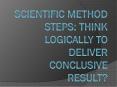Scientific Method Steps: Think Logically to Deliver Conclusive Result? PowerPoint PPT Presentation