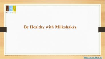 Be Healthy with Milkshakes
