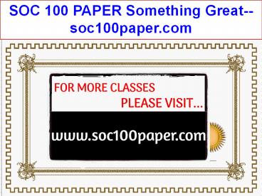 SOC 100 PAPER Something Great--soc100paper.com