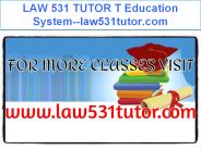 LAW 531 TUTOR T Education System--law531tutor.com