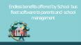Endless benefits offered by School bus fleet software to parents and school management PowerPoint PPT Presentation