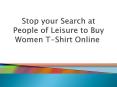 Stop your Search at People of Leisure to buy women t-shirt online