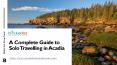 A Complete Guide to Solo Travelling in Acadia PowerPoint PPT Presentation