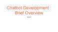 Chatbot Development : Brief Overview PowerPoint PPT Presentation