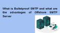 What is Bulletproof SMTP and what are the advantages of Offshore SMTP Server PowerPoint PPT Presentation