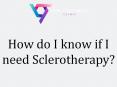 How do I know if I need Sclerotherapy? PowerPoint PPT Presentation