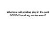 What role will printing play in the post COVID-19 working environment? PowerPoint PPT Presentation