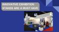 Innovative Exhibition Stands Are Must Have PowerPoint PPT Presentation