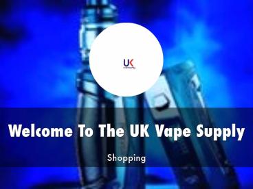 The UK Vape Supply Presentation