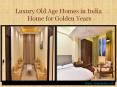 The concept of luxury old age homes in India- NemaElder Care PowerPoint PPT Presentation