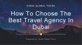 How To Choose The Best Travel Agency In Dubai PowerPoint PPT Presentation
