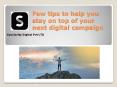 Few tips to help you stay on top of your next digital campaign PowerPoint PPT Presentation