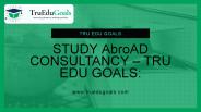 Study Abroad Consultancy – Tru Edu Goals: