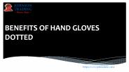 Benefits of hand gloves dotted