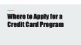 Where to Apply for a Credit Card Program PowerPoint PPT Presentation