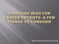 Choosing Wigs For Cancer Patients- A Few Things to Consider PowerPoint PPT Presentation