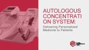 Autologous Concentration System Delivering Personalized Medicine to Patients