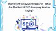 User Intent vs Keyword Research - What Are The Best UK SEO Company Services Saying? PowerPoint PPT Presentation