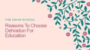Reasons To Choose Dehradun For Education