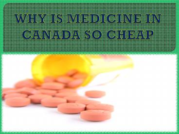 WHY IS MEDICINE IN CANADA SO CHEAP