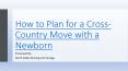 How to Plan for a Cross-Country Move with a Newborn PowerPoint PPT Presentation