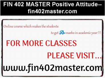 FIN 402 MASTER Positive Attitude--fin402master.com