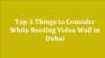 Top 3 Things to Consider While Renting Video Wall in Dubai PowerPoint PPT Presentation