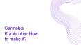 Cannabis Kombcuha- How to make it? PowerPoint PPT Presentation