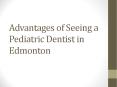 Advantages of Seeing a Pediatric Dentist in Edmonton PowerPoint PPT Presentation