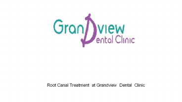 Save your severely decayed by Root canal treatment at  Grandview Dental Clinic