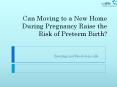 Can Moving to a New Home During Pregnancy Raise the Risk of Preterm Birth? PowerPoint PPT Presentation