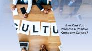 How can you Promote a Positive Company Culture