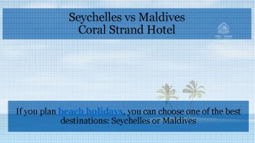 Seychelles vs Maldives by Coral Strand Hotel