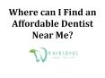 Where can i find an Affordable Dentist Near Me PowerPoint PPT Presentation