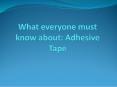 Know Everything About Adhesive Tape PowerPoint PPT Presentation