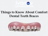 Things to Know About Comfort Dental Teeth Braces