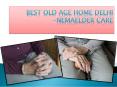 Best Old Age Homes Delhi- NemaElder Care PowerPoint PPT Presentation