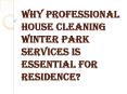 Why Professional House Cleaning Winter Park Services Is Essential? PowerPoint PPT Presentation