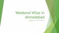 Weekend Villas in Ahmedabad PowerPoint PPT Presentation