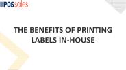 THE BENEFITS OF PRINTING LABELS IN-HOUSE