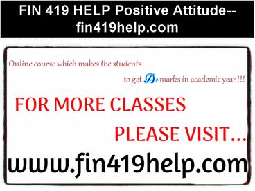 FIN 419 HELP Positive Attitude--fin419help.com