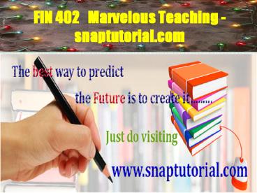 FIN 402  Marvelous Teaching - snaptutorial.com