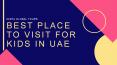 Best Place To Visit For Kids In UAE PowerPoint PPT Presentation